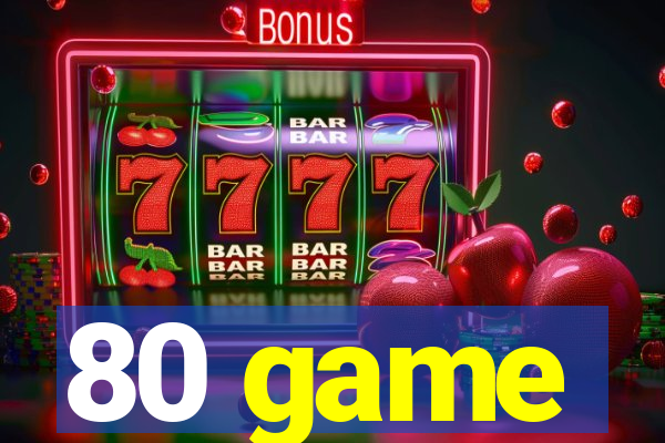 80 game